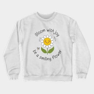 Bloom With Joy Be A Smiling Flower Crewneck Sweatshirt